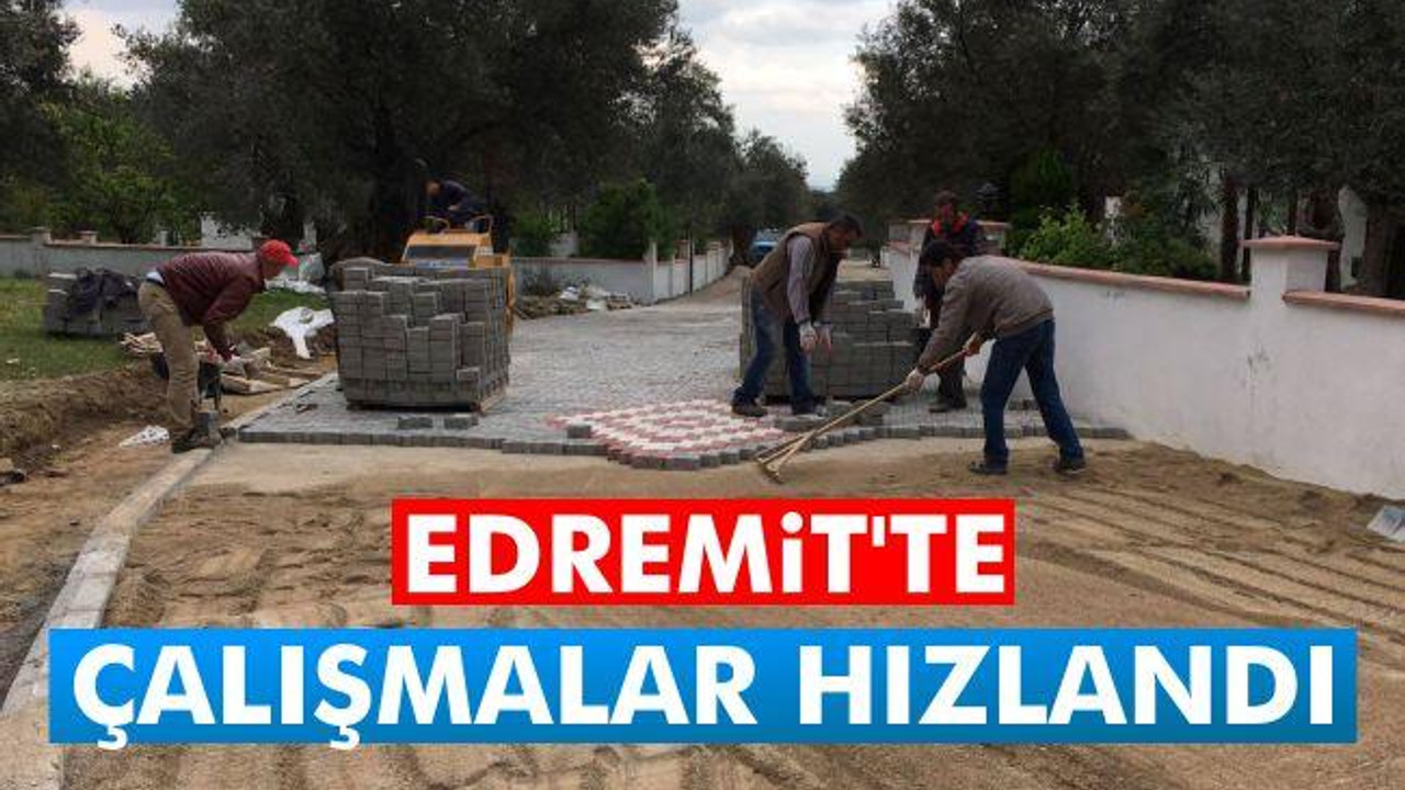 Edremit'te çalışmalar hızlandı