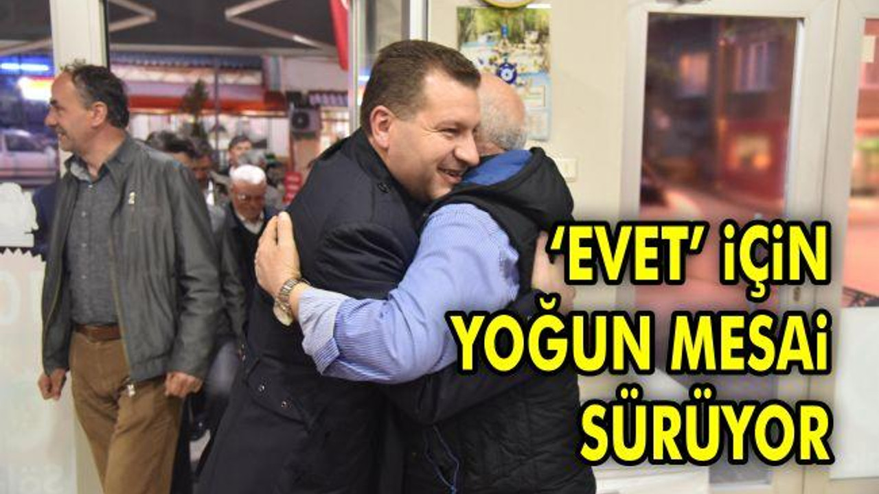 'Evet' için yoğun mesai sürüyor