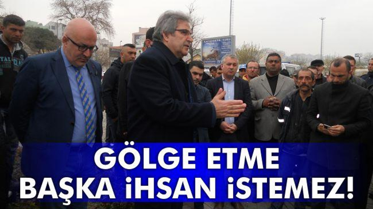 Gölge Etme Başka İhsan İstemez!