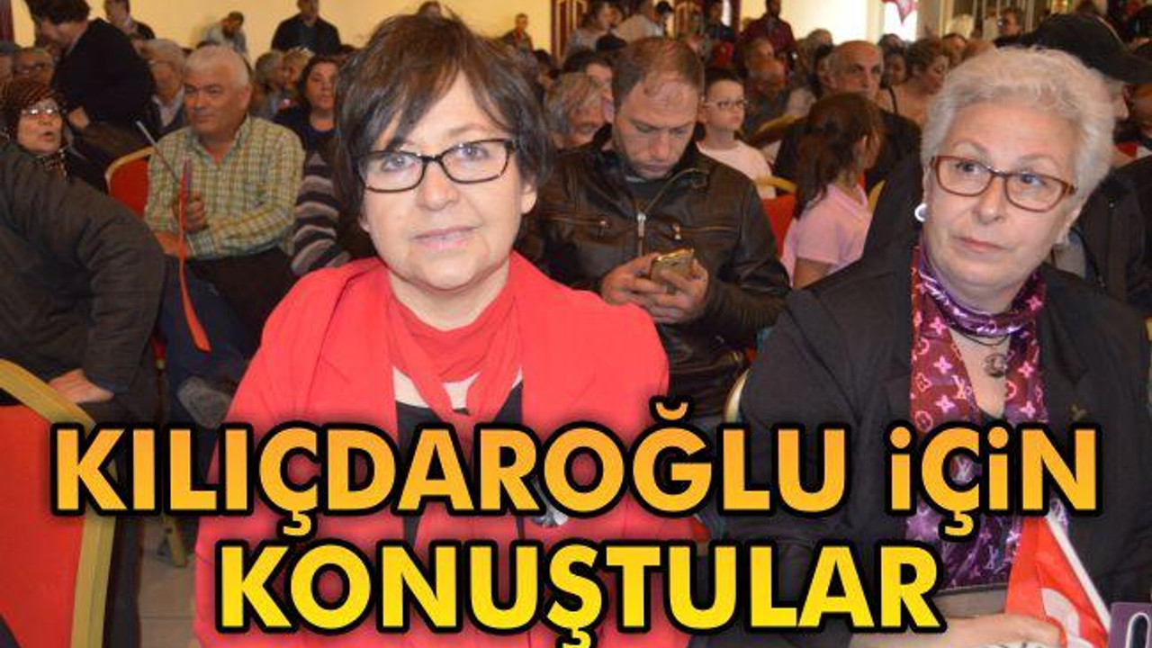 Kılıçdaroğlu İçin Konuştular