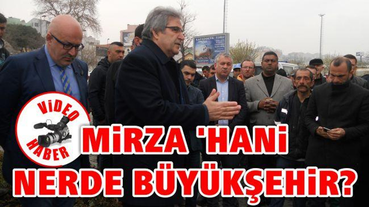Mirza 'Hani nerde Büyükşehir?'