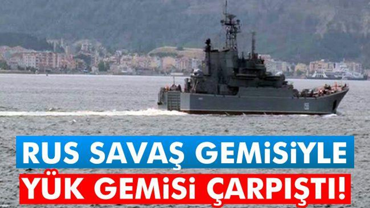 Rus savaş gemisiyle yük gemisi çarpıştı!