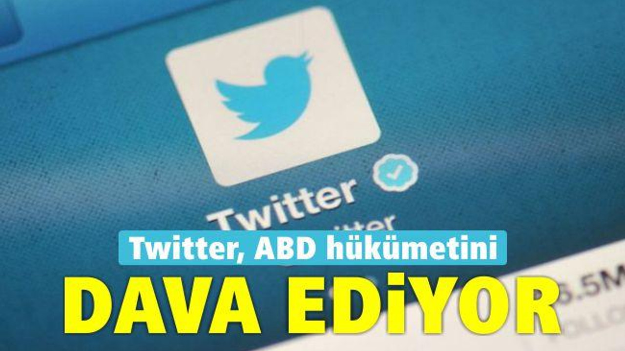 Twitter, ABD hükümetini dava ediyor