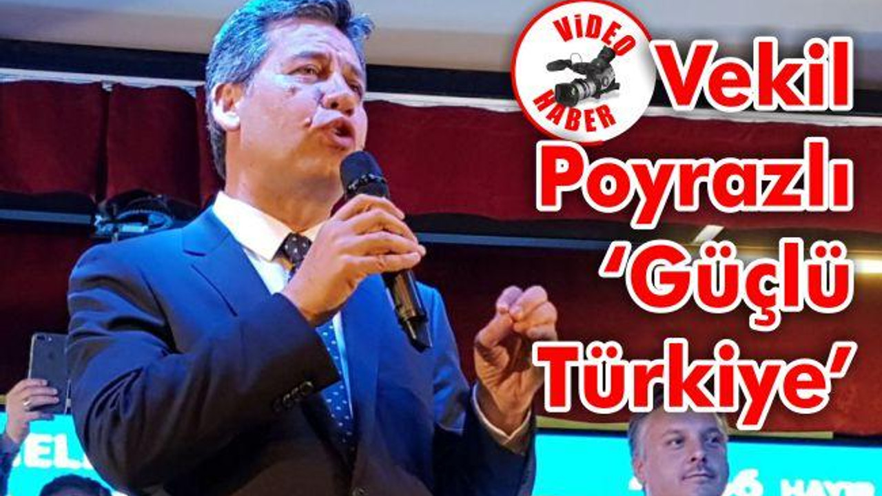 Vekil Poyrazlı ‘Güçlü Türkiye’