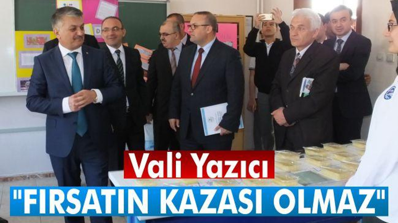 Vali Yazıcı "Fırsatın kazası olmaz"
