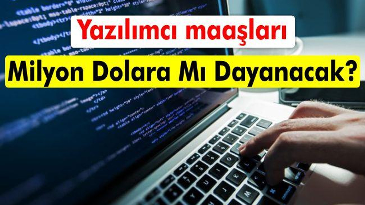 Yazılımcı maaşları milyon dolara mı dayanacak?