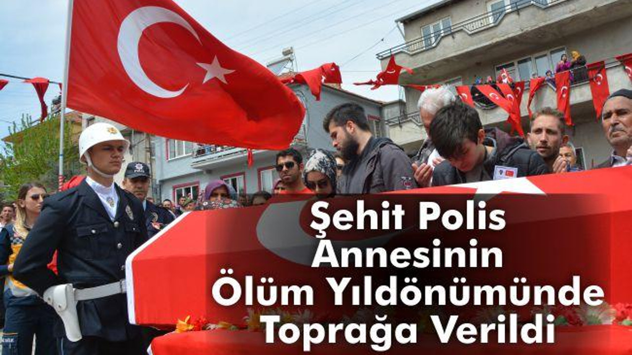 Şehit polis annesinin ölüm yıldönümünde toprağa verildi