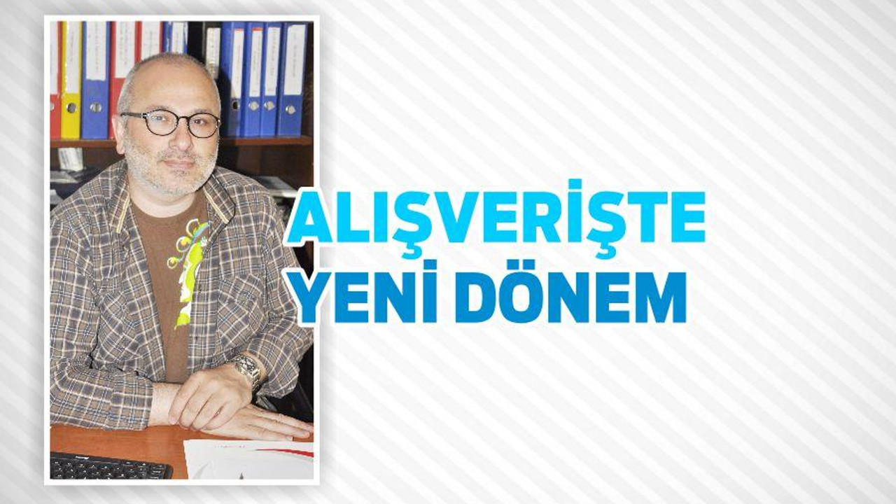 ALIŞVERİŞTE YENİ DÖNEM