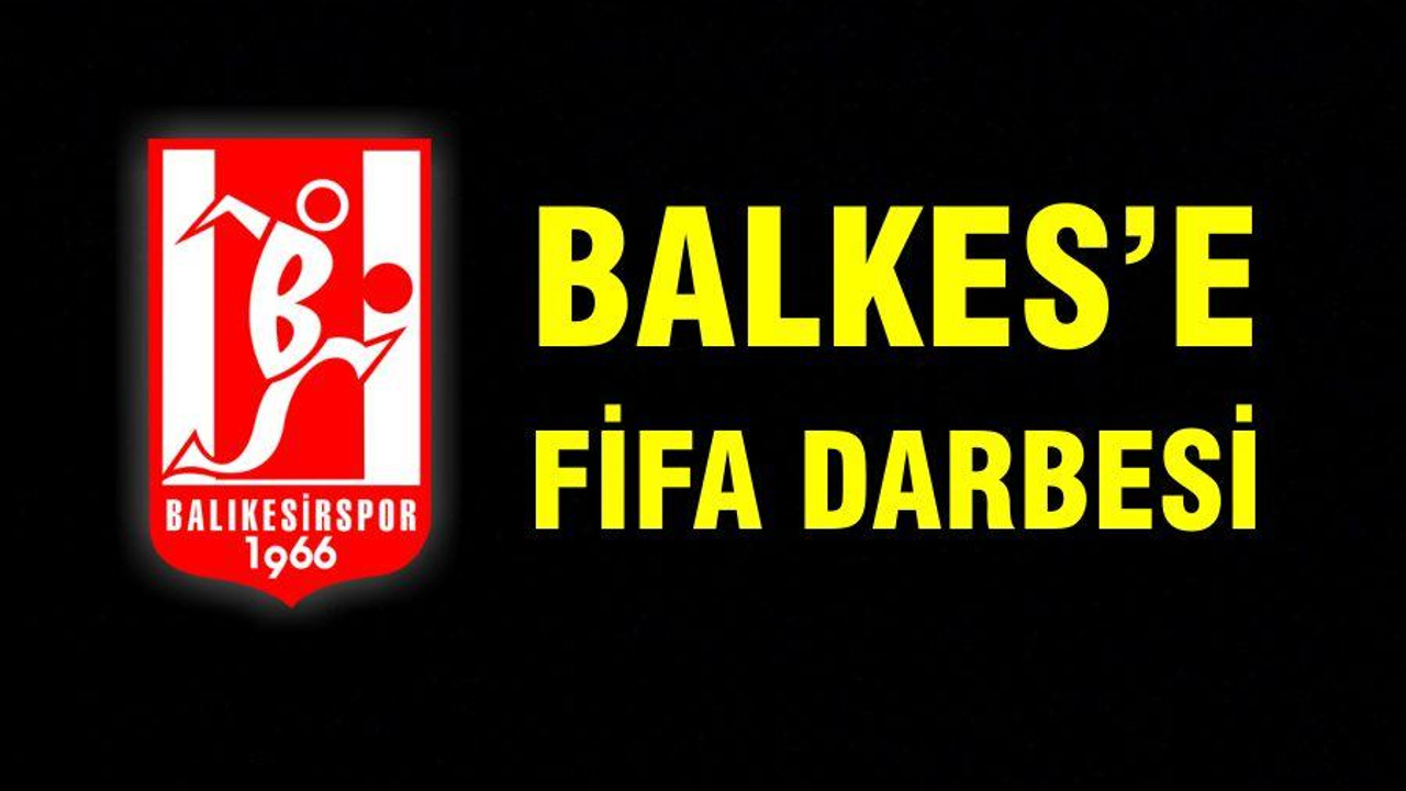 BALKES’E FİFA DARBESİ