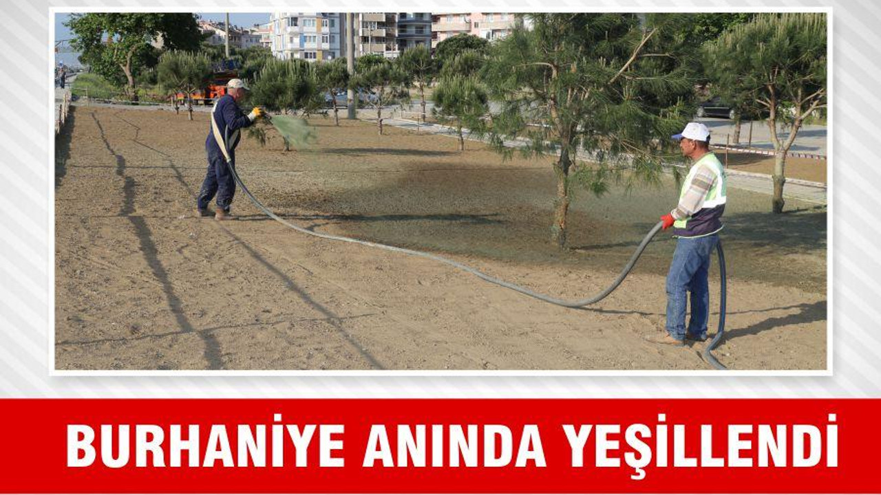 BURHANİYE ANINDA YEŞİLLENDİ