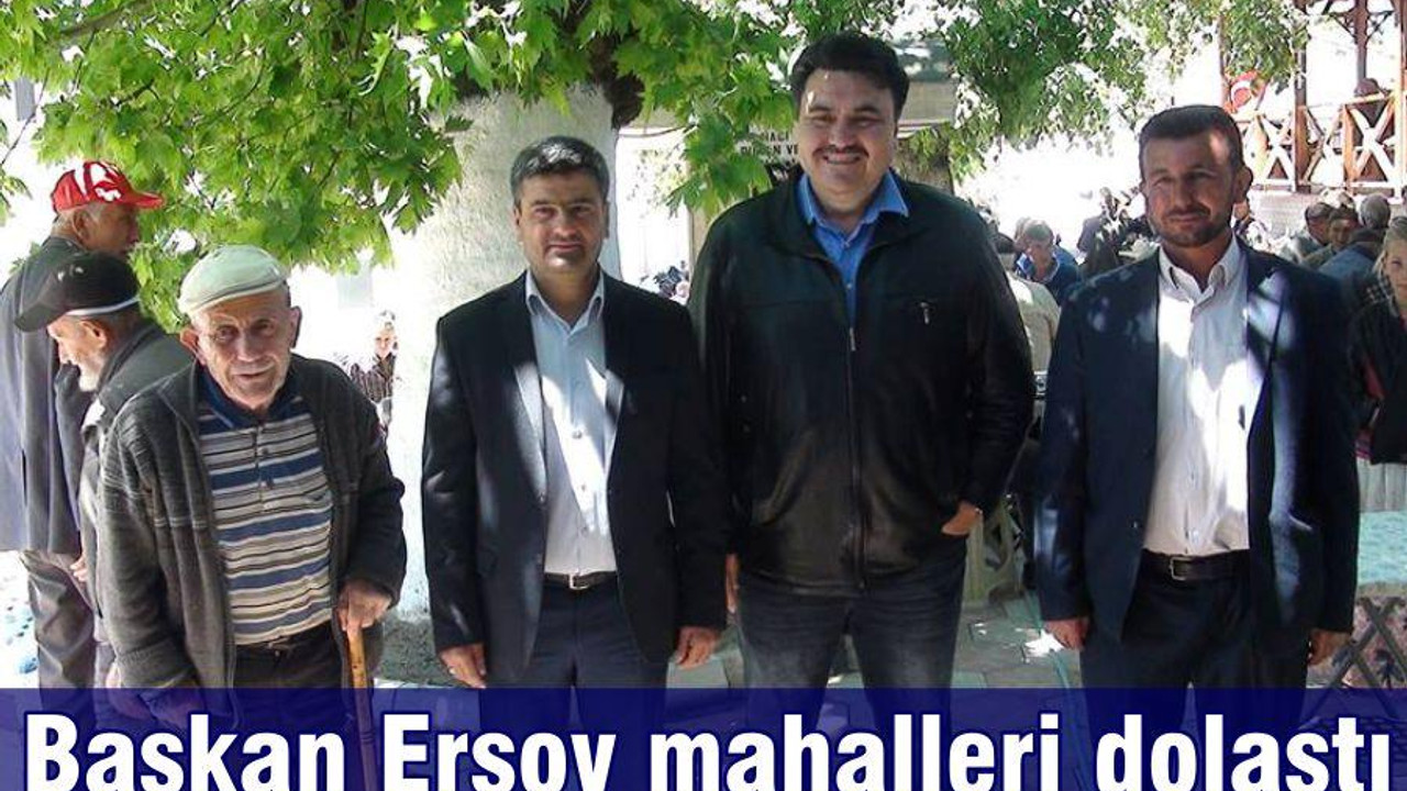Başkan Ersoy mahalleri dolaştı