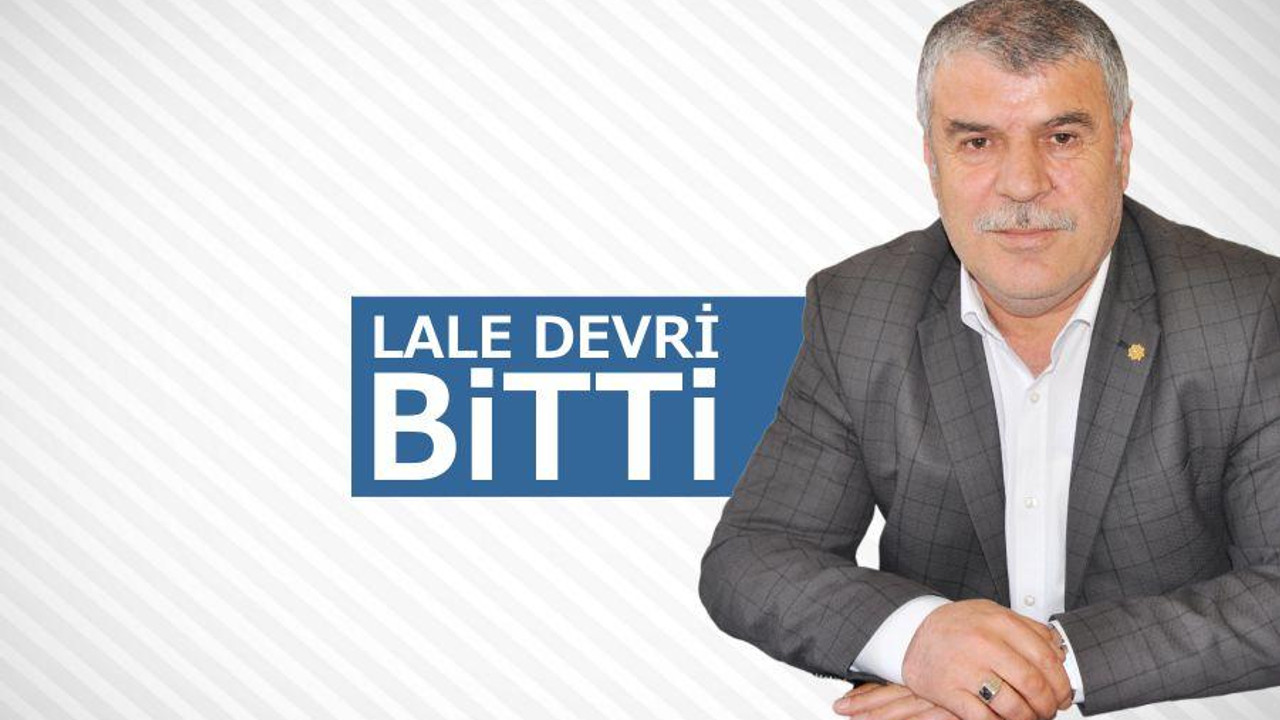 LALE DEVRİ BİTTİ