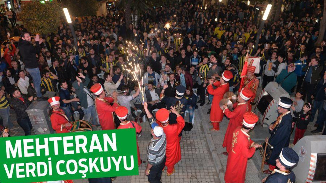 MEHTERAN VERDİ COŞKUYU