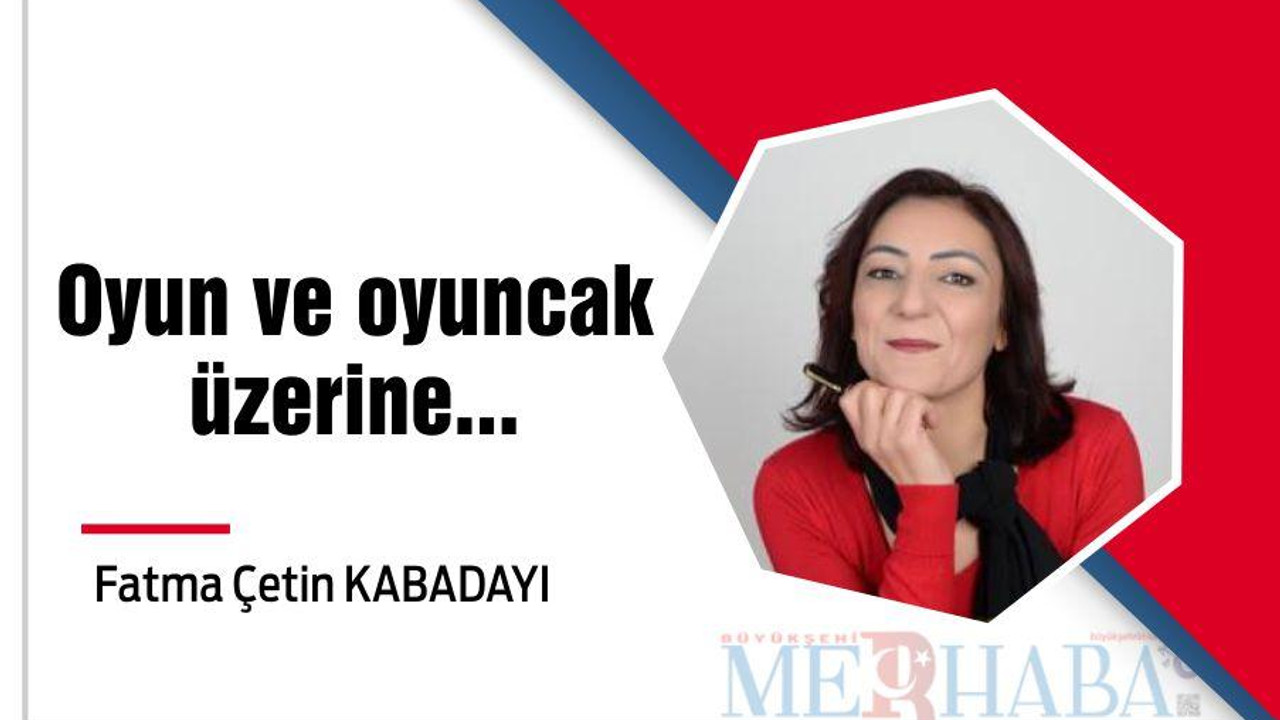 Oyun ve oyuncak üzerine...