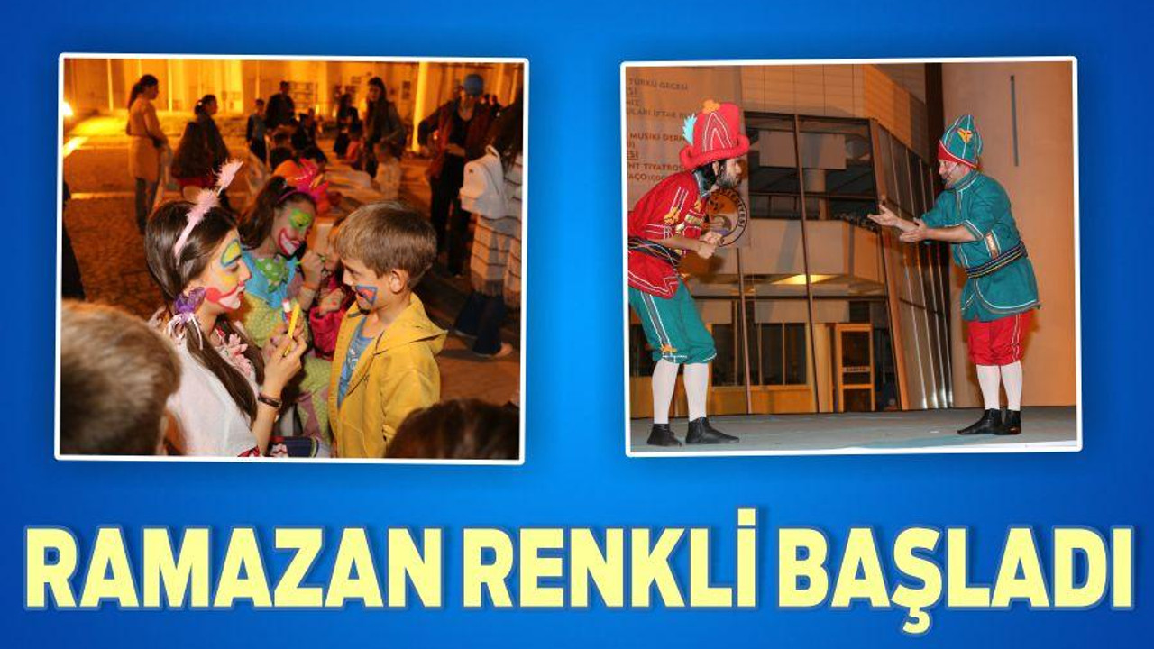 RAMAZAN RENKLİ BAŞLADI