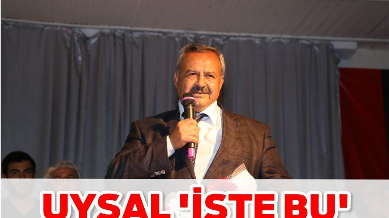 UYSAL ‘İŞTE BU’