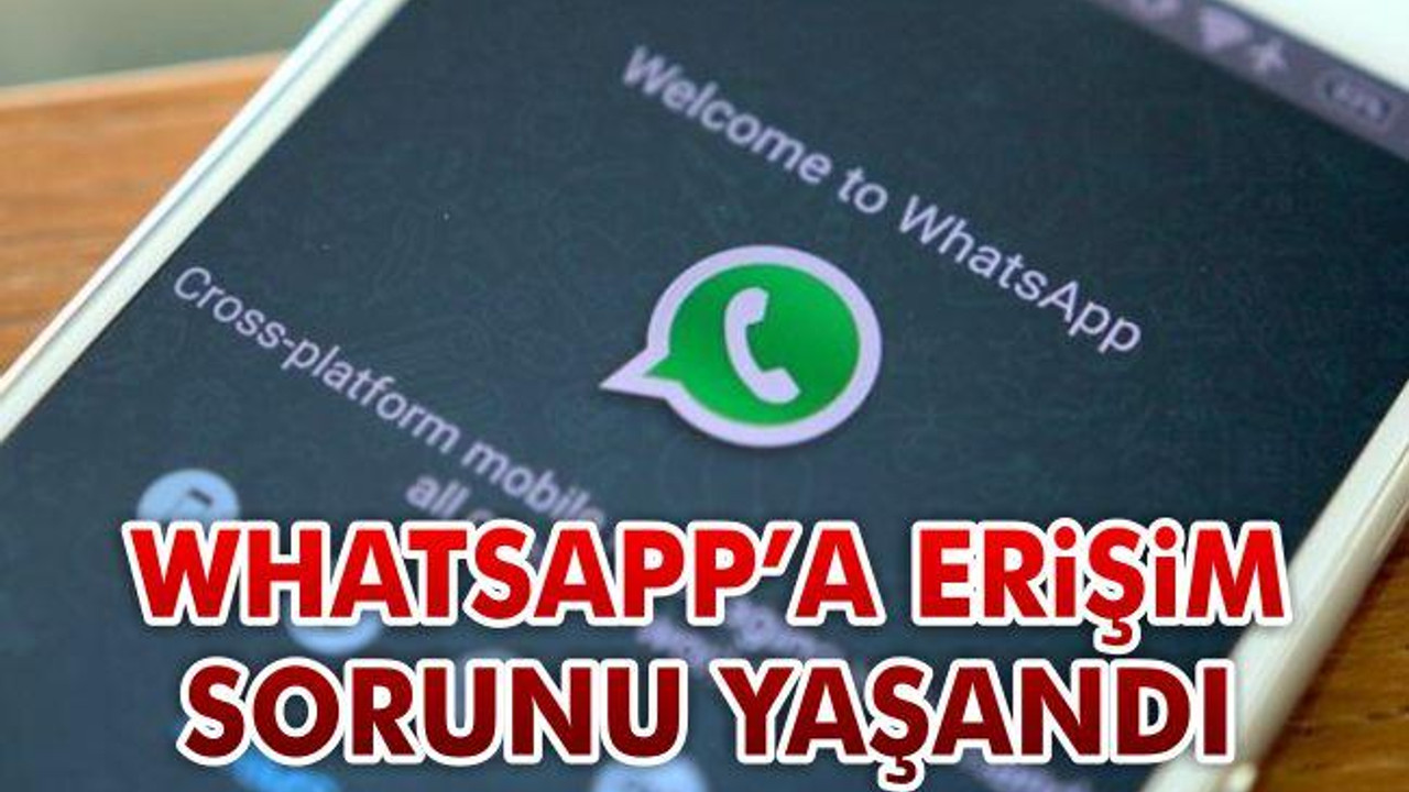 WhatsApp'a erişim sorunu yaşandı