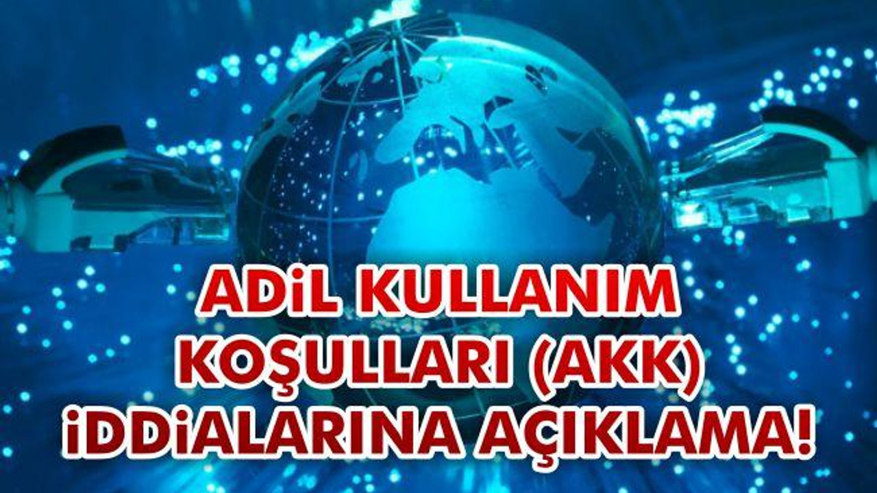 Adil kullanım Koşulları (AKK) iddialarına açıklama!