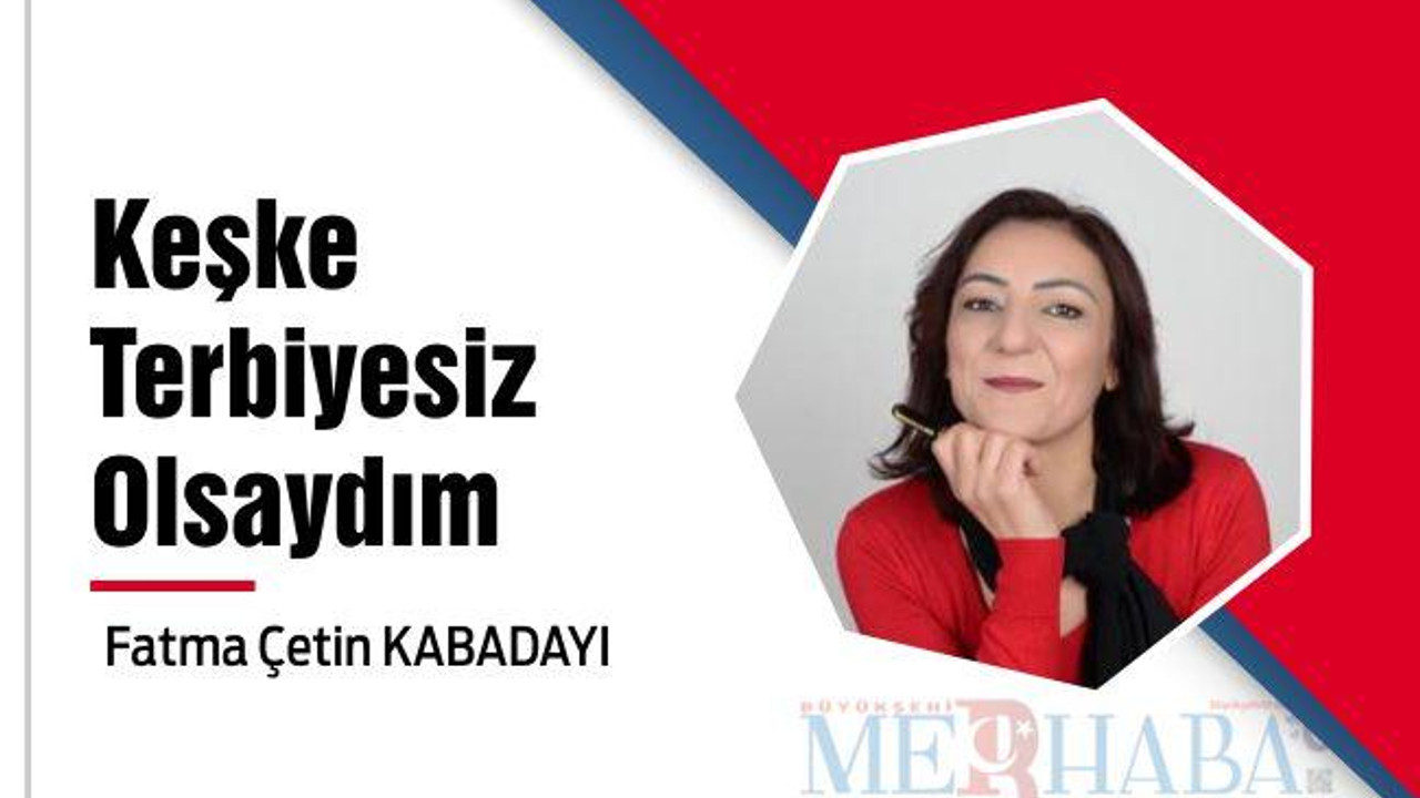 Keşke Terbiyesiz Olsaydım