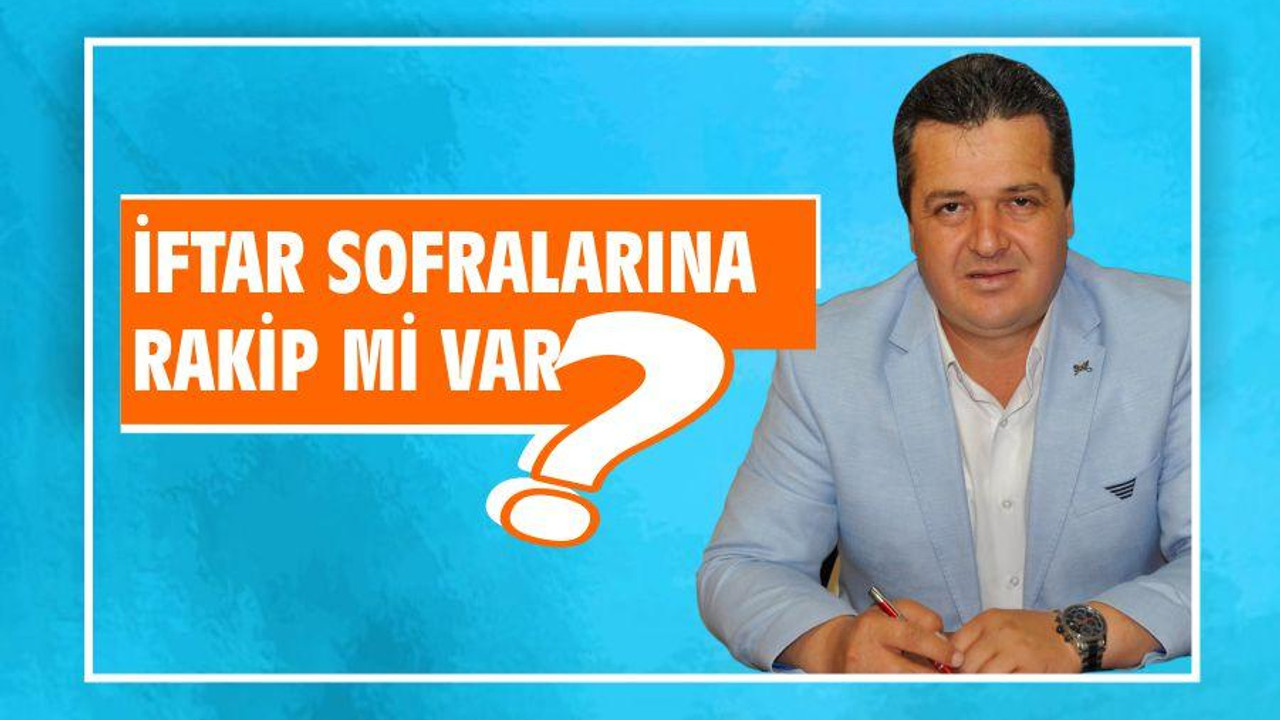 İFTAR SOFRALARINA RAKİP Mİ VAR?