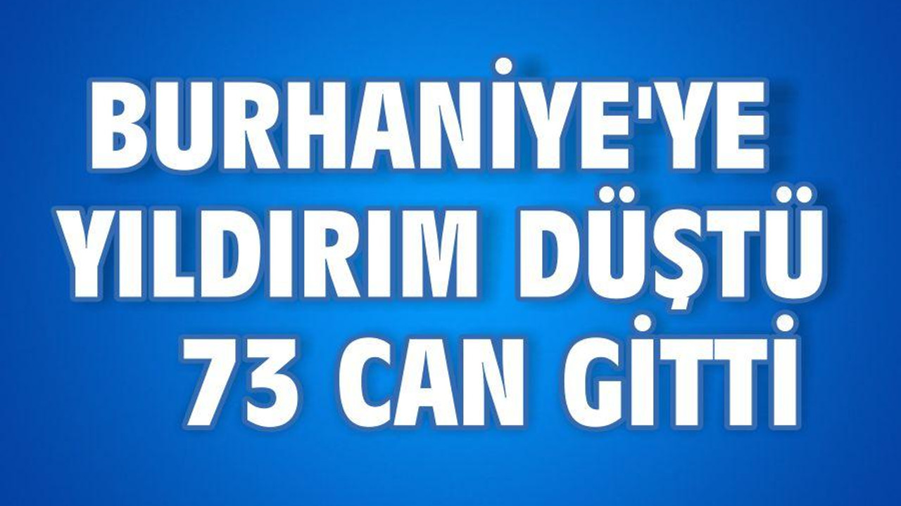 Burhaniye’ye yıldırım düştü 73 can gitti