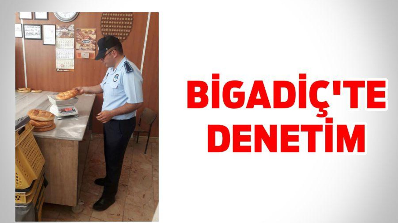 BİGADİÇ’TE DENETİM