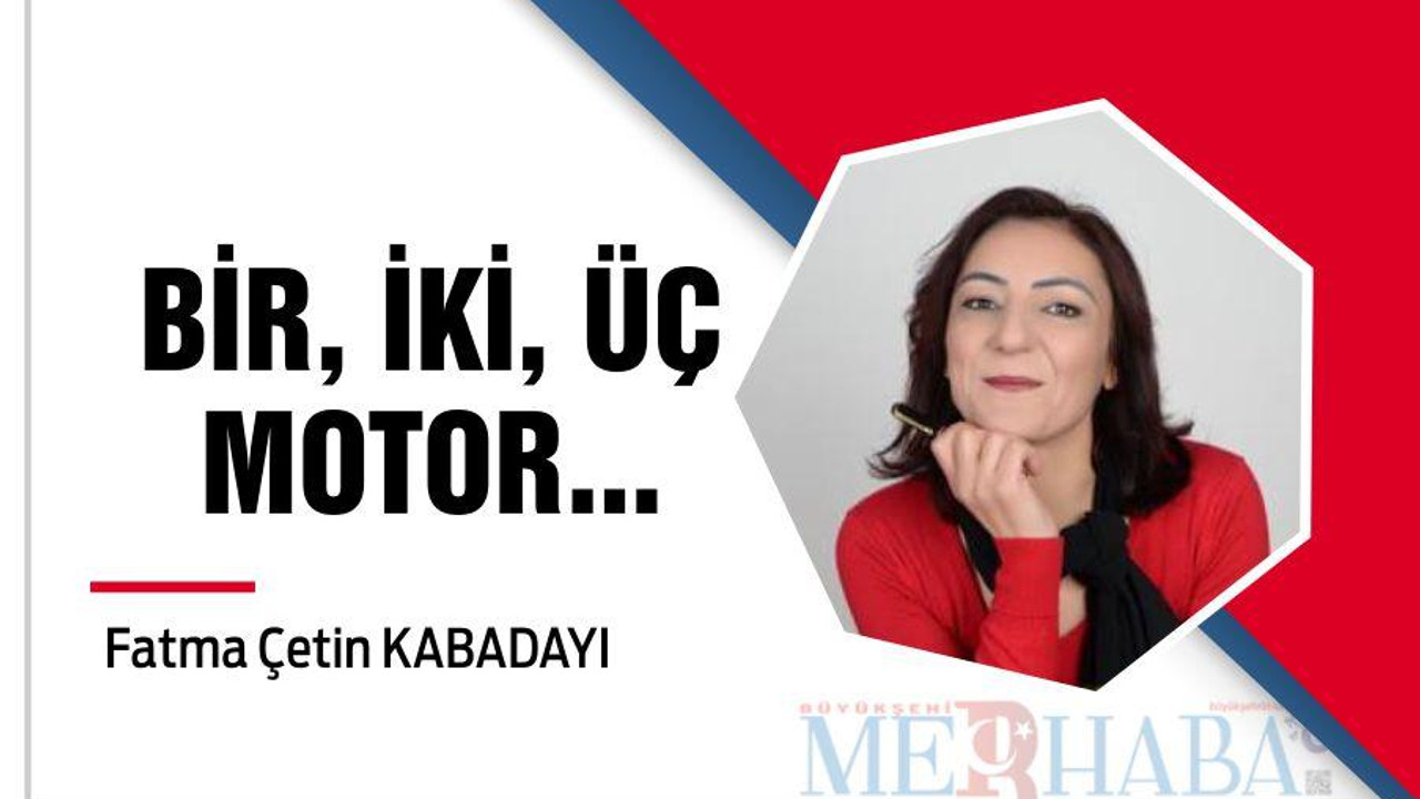 BİR, İKİ, ÜÇ MOTOR...