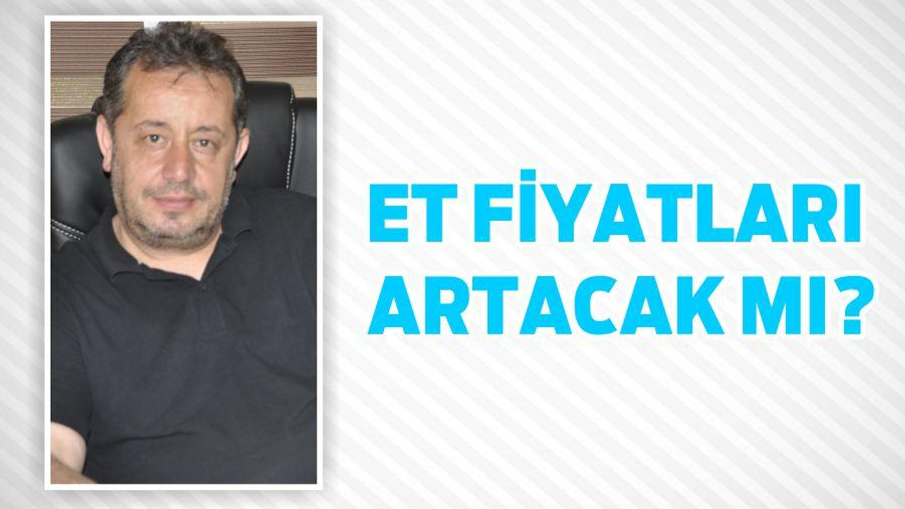 ET FİYATLARI ARTACAK MI?