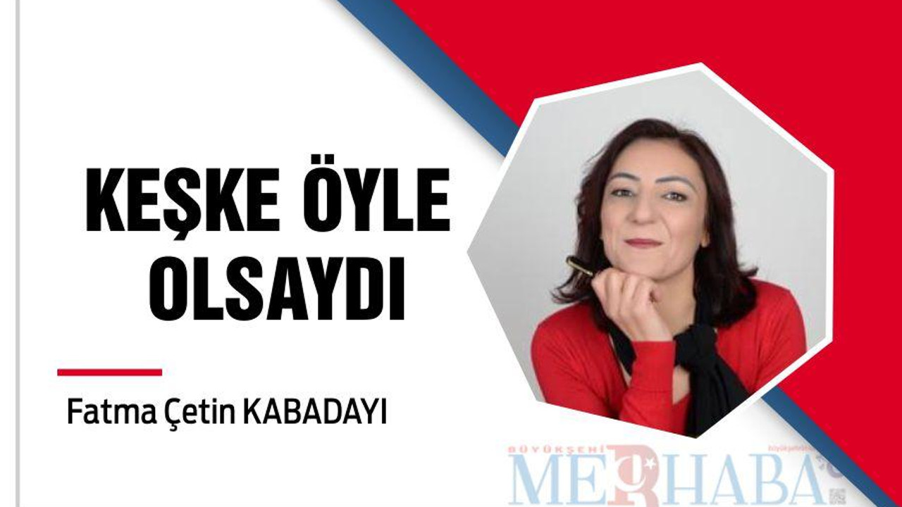 KEŞKE ÖYLE OLSAYDI