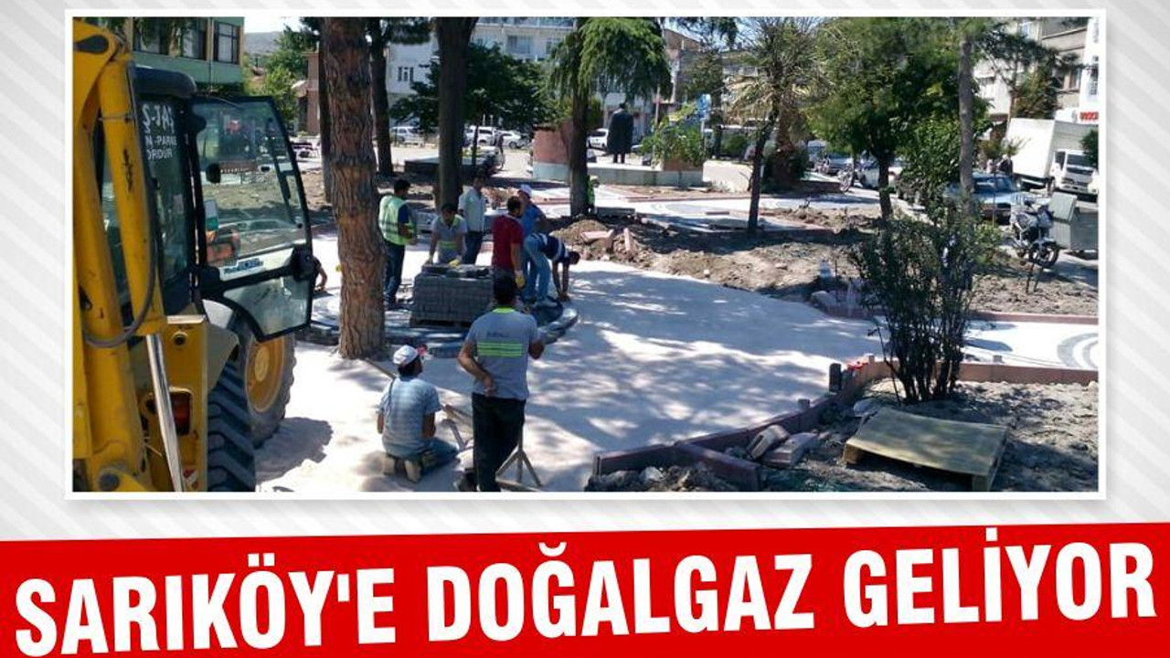 SARIKÖY’E DOĞALGAZ GELİYOR