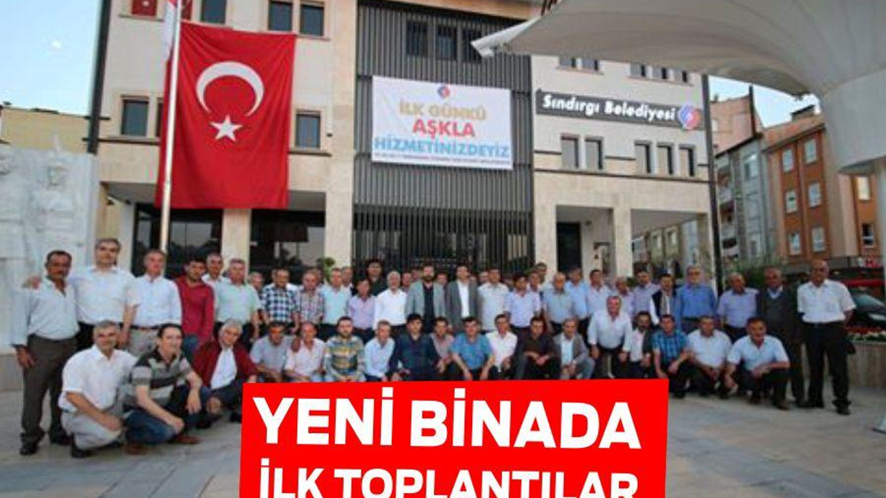 YENİ BİNADA İLK TOPLANTILAR