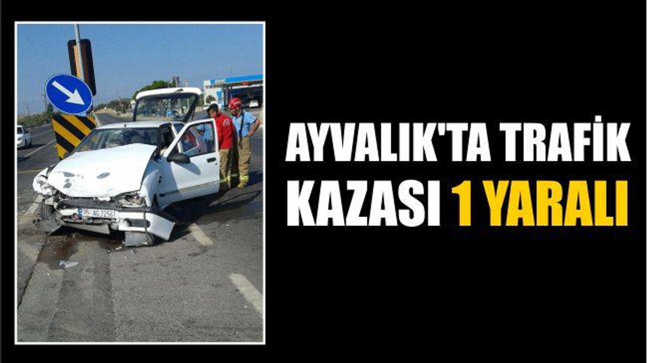 Ayvalık’ta trafik kazası 1 yaralı