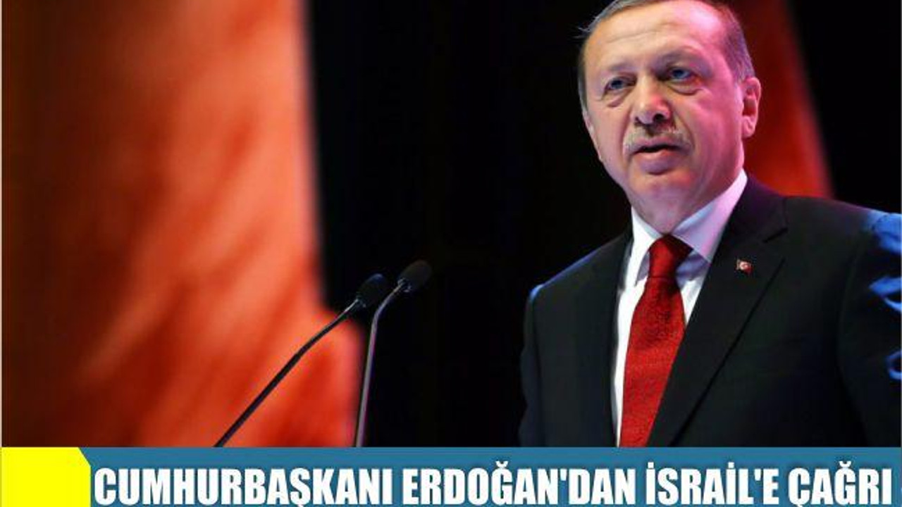 Cumhurbaşkanı Erdoğan'dan İsrail'e çağrı