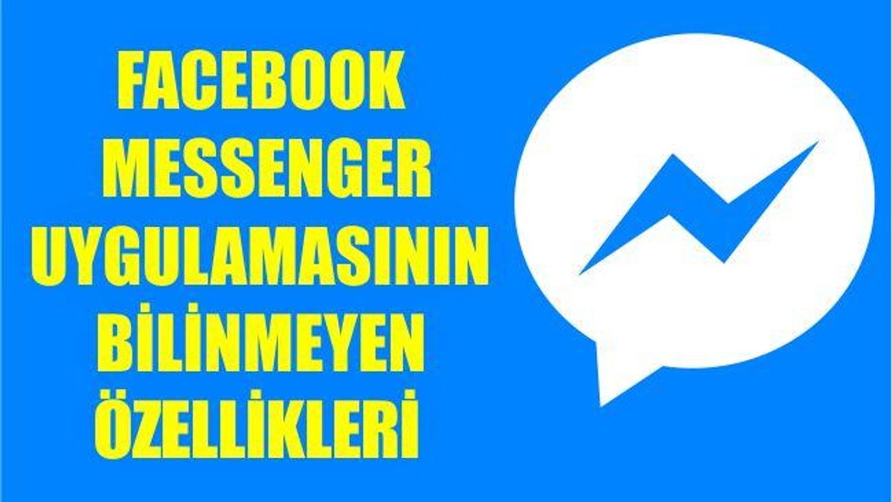 Facebook Messenger Uygulamasının Bilinmeyen Özellikleri