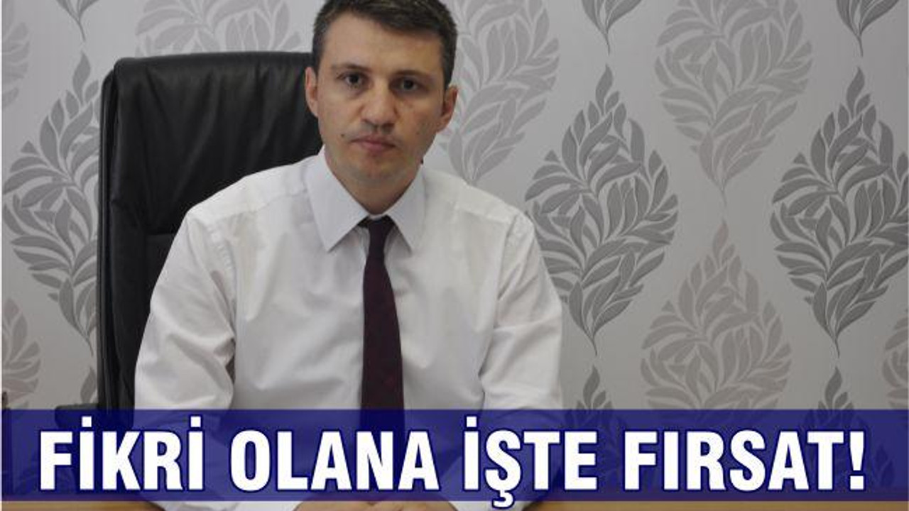 FİKRİ OLANA İŞTE FIRSAT!