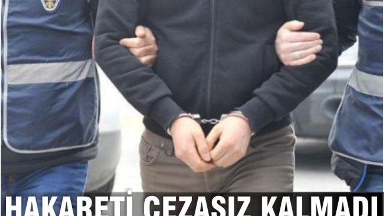 HAKARETİ CEZASIZ KALMADI