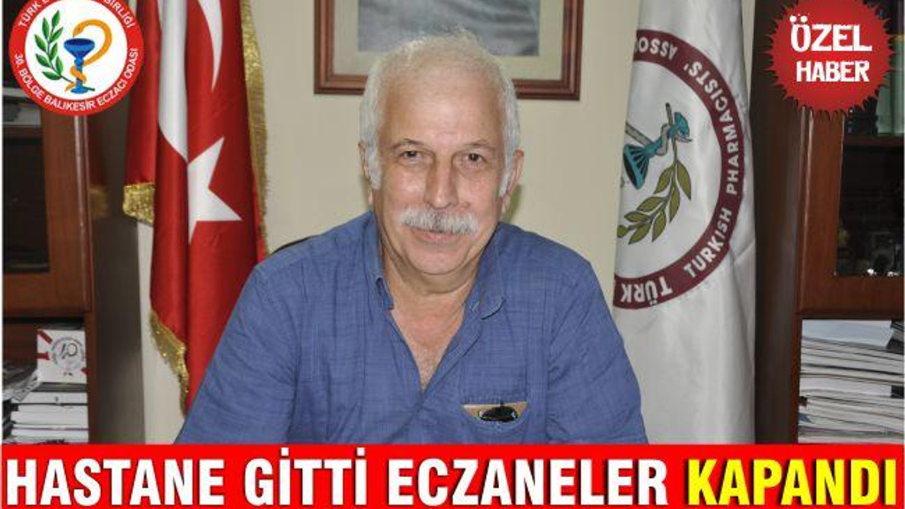 HASTANE GİTTİ ECZANELER KAPANDI
