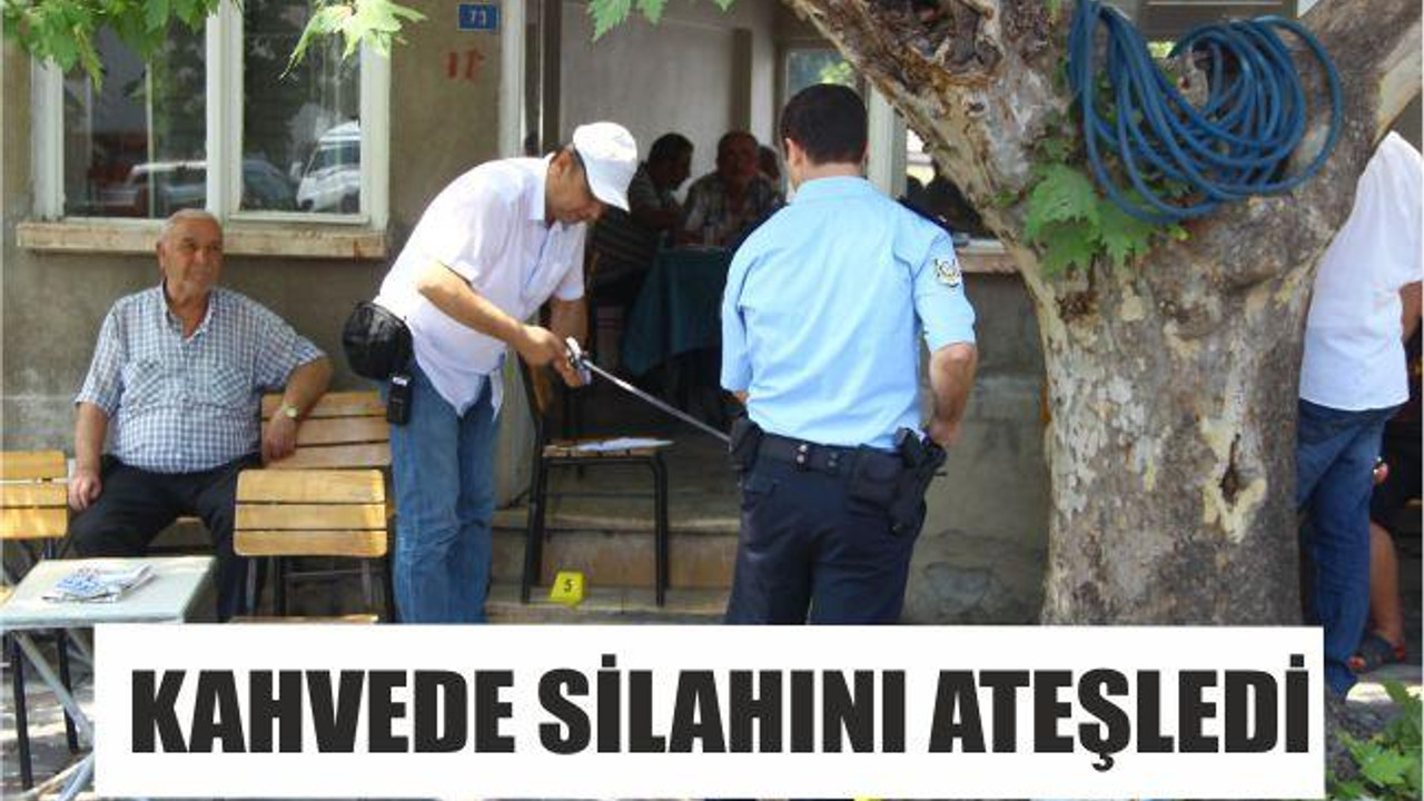 KAHVEDE SİLAHINI ATEŞLEDİ