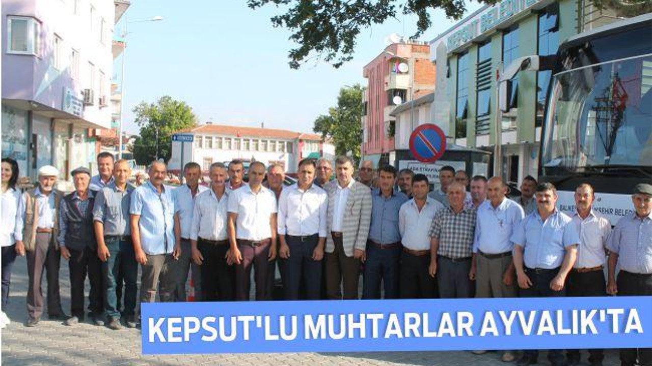 Kepsut'lu Muhtarlar Ayvalık'ta