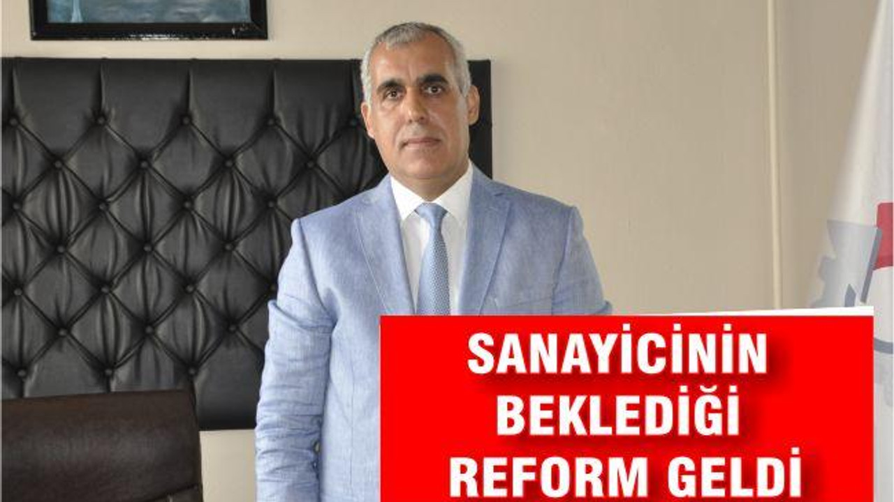 SANAYİCİNİN BEKLEDİĞİ REFORM GELDİ