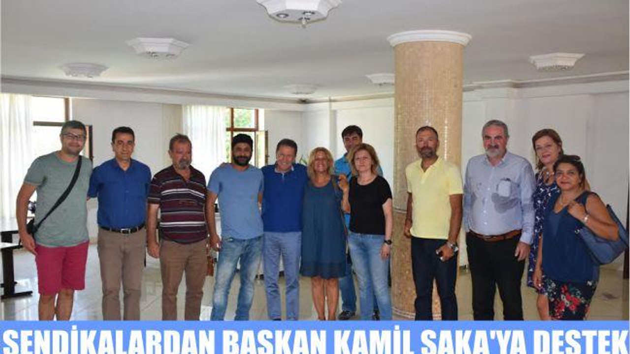 SENDİKALARDAN BAŞKAN KAMİL SAKA’YA DESTEK