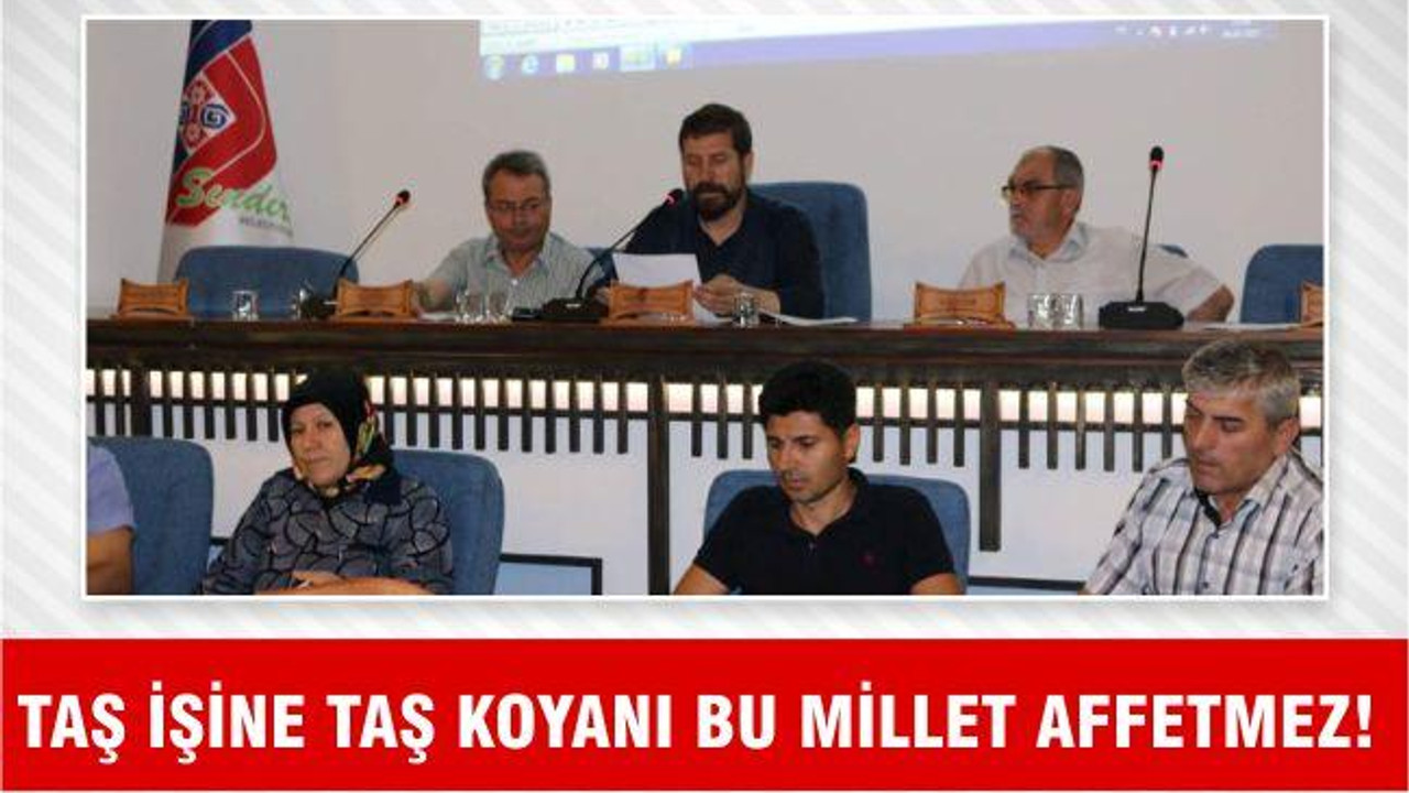 TAŞ İŞİNE TAŞ KOYANI BU MİLLET AFFETMEZ!