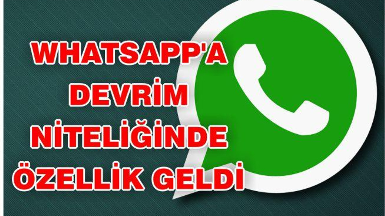 WhatsApp'a Devrim Niteliğinde Özellik Geldi