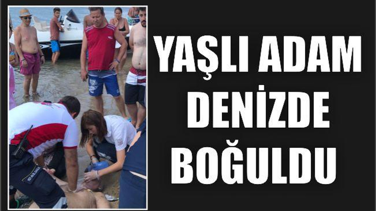 Yaşlı adam denizde boğuldu