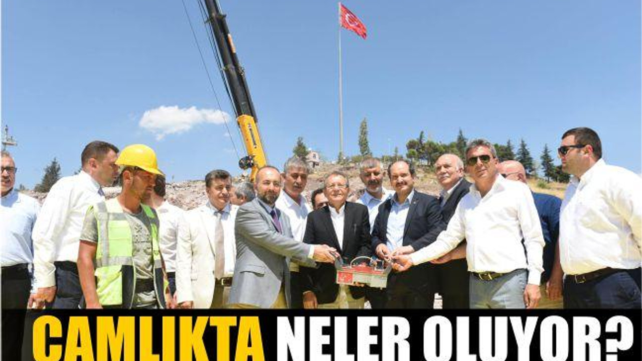 ÇAMLIKTA NELER OLUYOR?