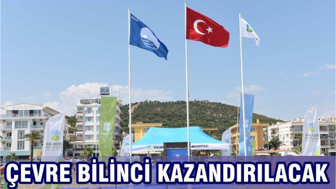 ÇEVRE BİLİNCİ KAZANDIRILACAK
