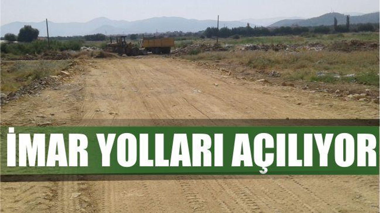 İMAR YOLLARI AÇILIYOR