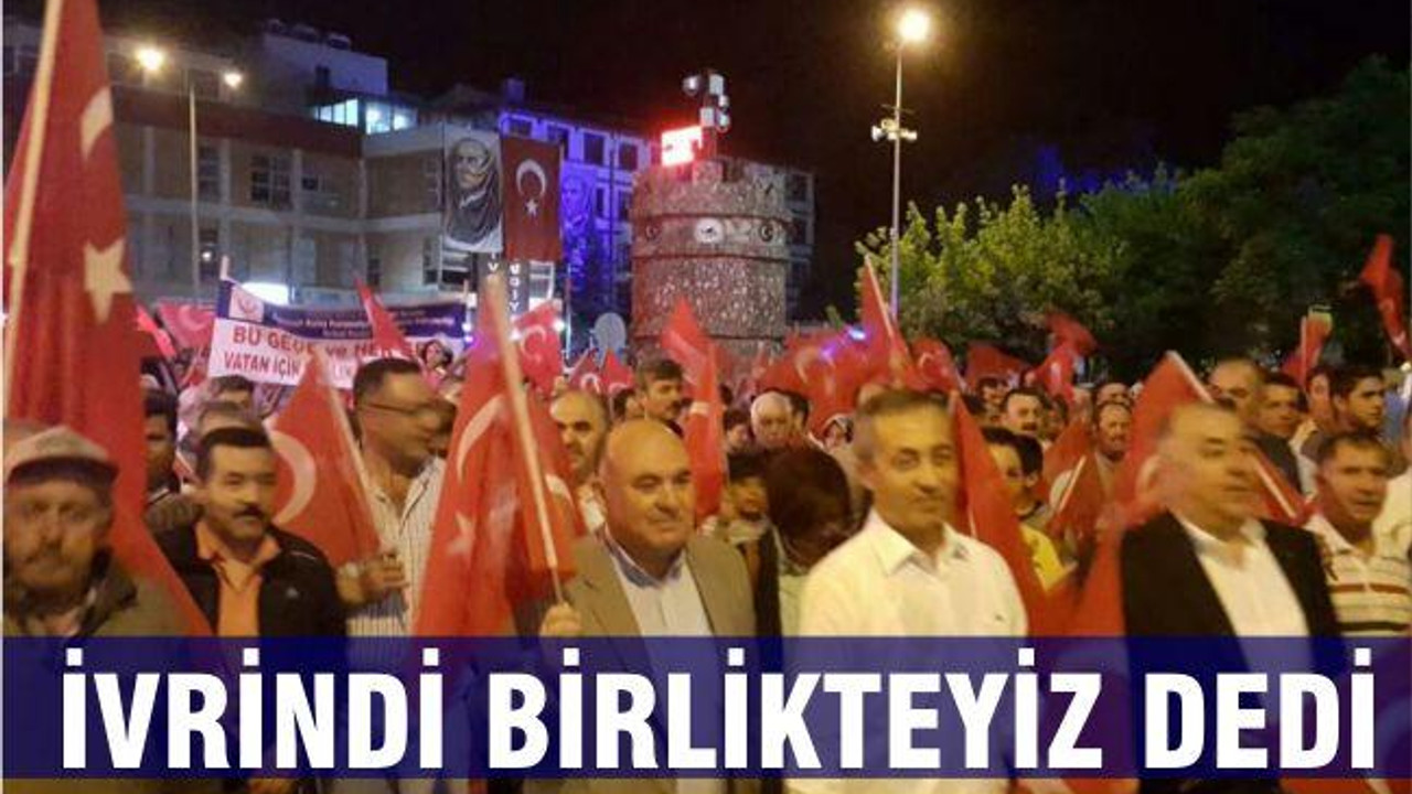 İVRİNDİ BİRLİKTEYİZ DEDİ