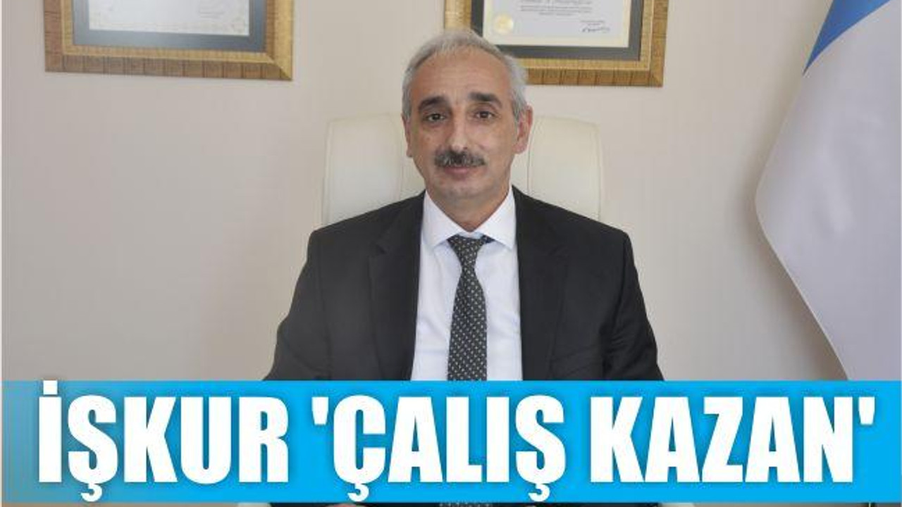 İŞKUR ‘ÇALIŞ KAZAN’