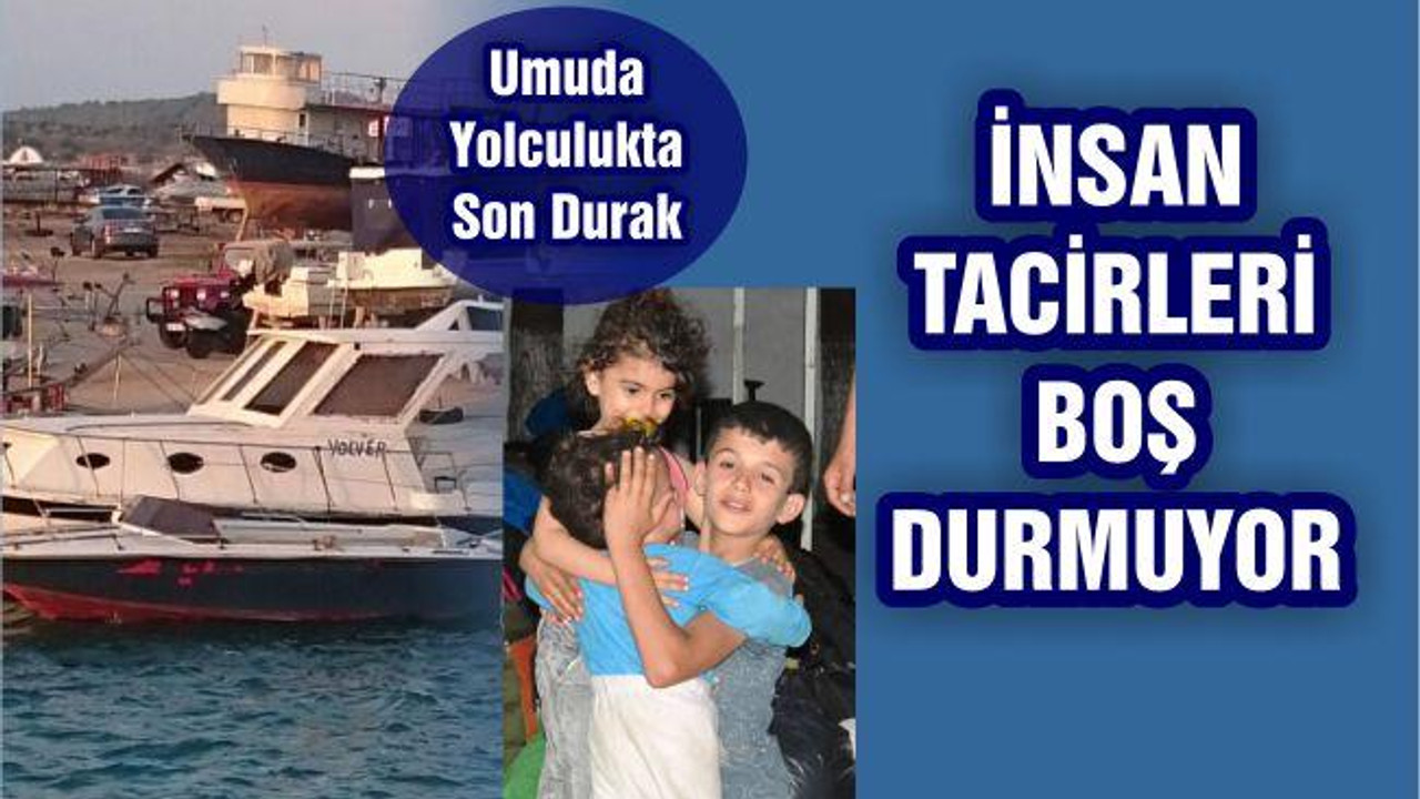 İNSAN TACİRLERİ BOŞ DURMUYOR